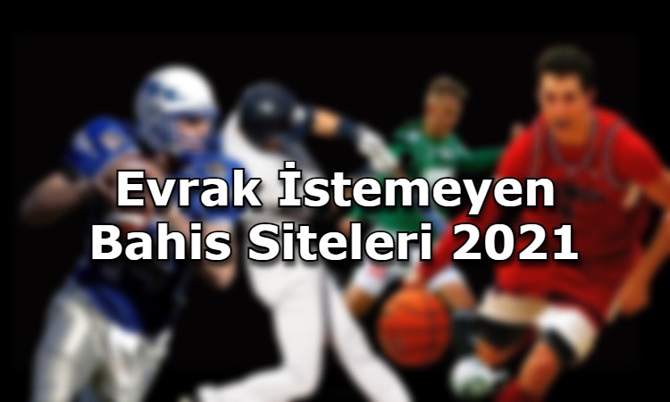 evrak istemeyen bahis siteleri hangileri