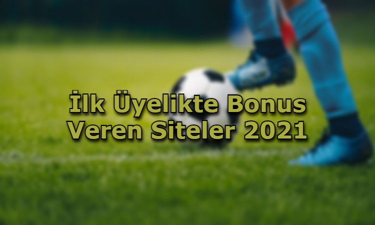 ilk uyelikte bonus veren siteler adres