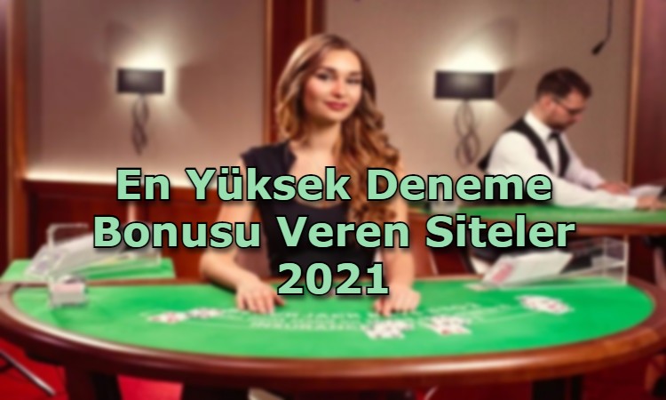 en yuksek deneme bonusu veren siteler guenilir