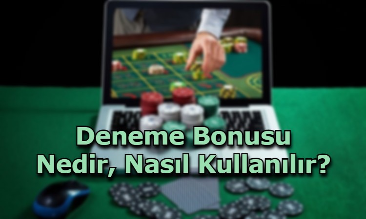 deneme bonusu kullanma yollari